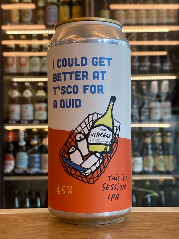 Pretty Decent | I Could Get Better At T*sco For A Quid | Session IPA
